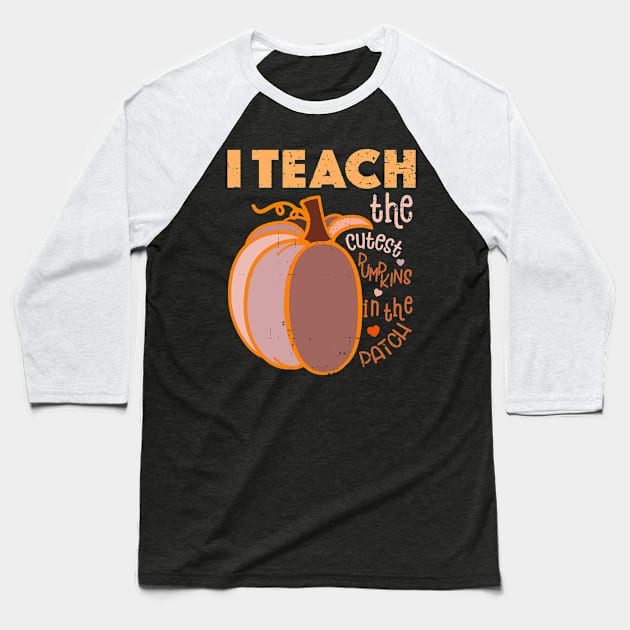 I Teach The Cutest Pumpkins In The Patch Baseball T-Shirt by alcoshirts